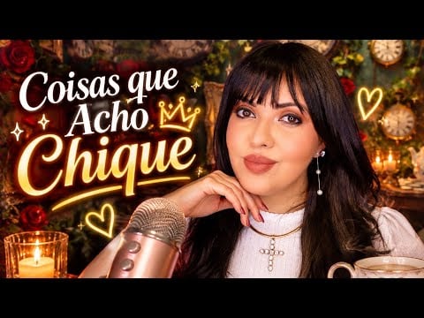 ASMR Bate Papo Relaxante : Coisas Que Acho Chique #Vozsuave