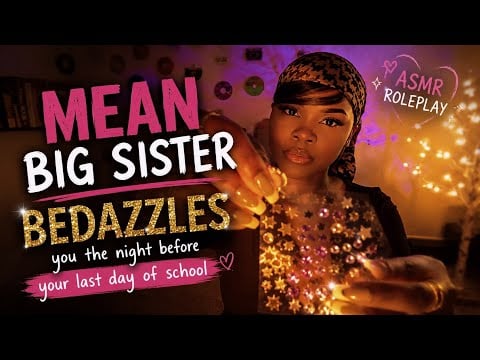 ASMR | Your Mean Big Sister Bedazzles Your Face Before Last Day Of School ✨ (GUM CHEWING)