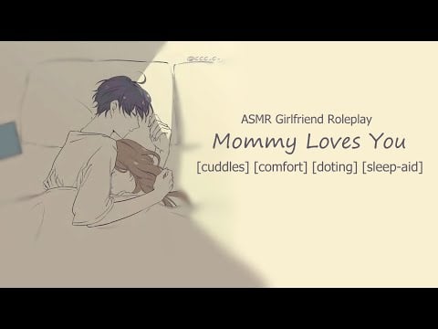 [ASMR Girlfriend RP] Mommy Loves You! [Cuddles] [Comfort] [Doting] [Sleep-aid] [Clingy]