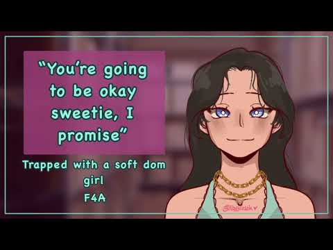 Trapped with a soft dom girl [f4a][comfort][claustrophobic listener][sweet][strangers to more?]