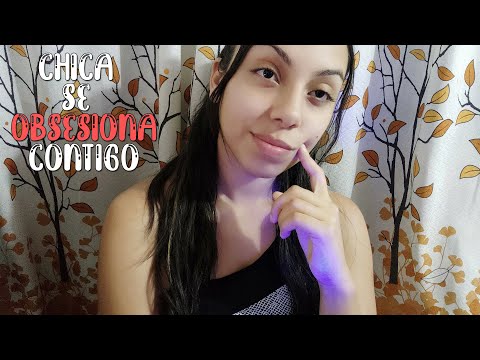 ASMR Español - Chica Se Obsesiona Contigo