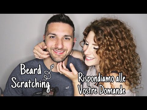 ASMR ita ||🧔🏽BEARD SCRATCHING mentre RISPONDIAMO ALLE VOSTRE DOMANDE ❤️