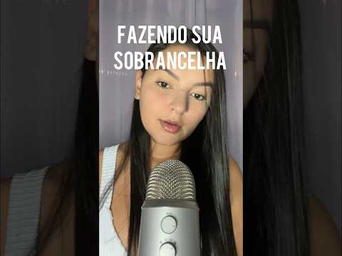 ASMR FAZENDO SUA SOBRANCELHA #sonsdeboca #asmrsounds #asmr #arrepios