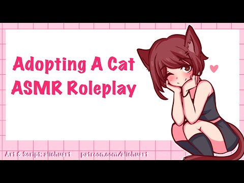 Adopting a fluffy cat...you're the cat :P | ASMR Roleplay (F4A, cat listener, lots of headpats!) ♥