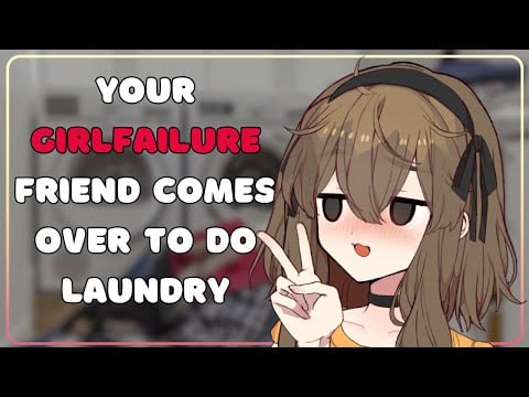 [F4M] Your Girlfailure Friend Comes Over to do Her Laundry