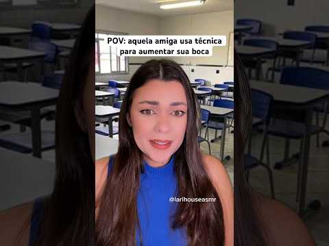 aquela amiga usa técnica para aumentar sua boca #asmr #asmrsounds #shorts