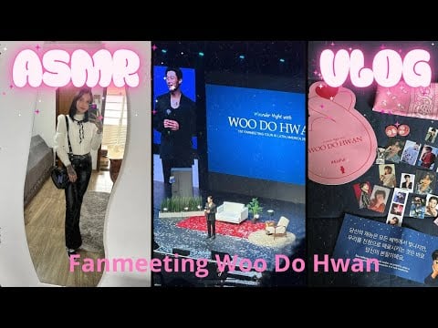 ASMR VLOG | Meu primeiro Vlog | Fanmeeting Woo Do Hwan  (voz suave + sons de boca) 