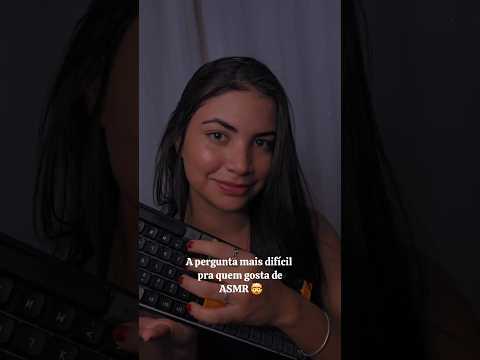 A PERGUNTA MAIS DIFÍCIL PRA QUEM GOSTA DE ASMR 🤯 #viral #asmrvideo #asmrsounds