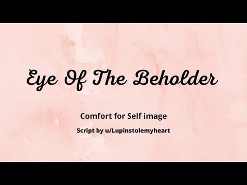 ASMR| Eye Of The Beholder [Comfort For Self Image] [TW:Issues with food*]