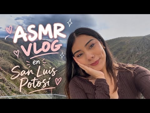 ASMR VLOG ✨ TODO LO QUE PASÓ EN MI VIAJE A SAN LUIS POTOSÍ | Relájate Conmigo