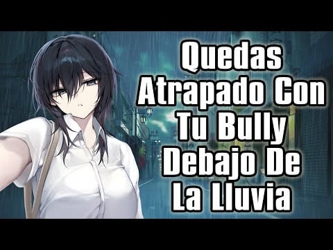 【ASMR】Quedas Atrapado Con Tu Bully Debajo De La Lluvia [F4M] [Enemies To Lovers?]