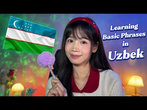 ASMR Learning Basic Phrases in Uzbek 🇺🇿🫱🏻‍🫲🏼 Greetings, Leave-takings, Useful Phrases 🎀💖
