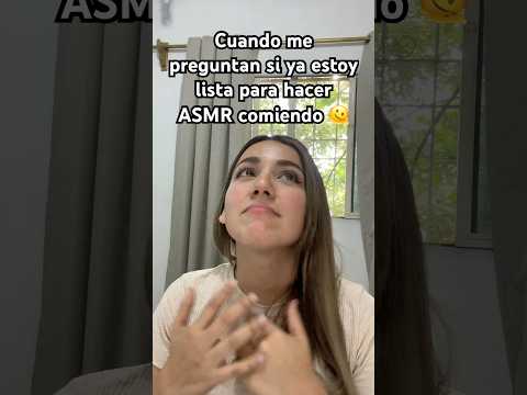 Me preguntan si ya puedo hacer Asmr comiendo