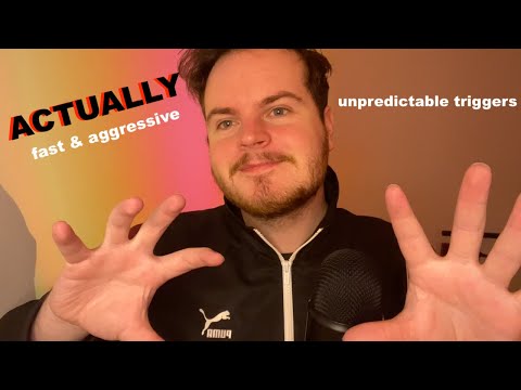 ACTUALLY FAST & AGGRESSIVE ASMR UNPREDICTABLE TRIGGERS