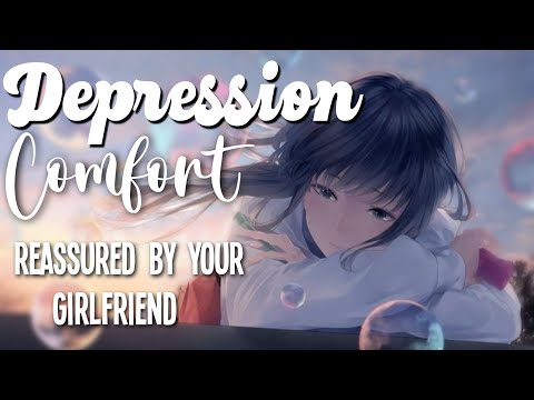 Depression Comfort by your Girlfriend [Reassurance] [Mental Health] [F4A Asmr Roleplay]