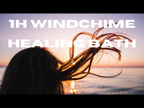 1H Windchime Healing Bath - Sleep, Relax, Meditate, Study