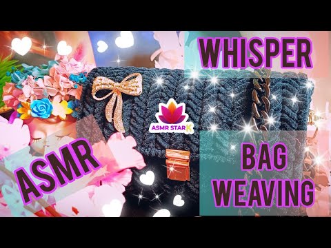 ASMR - BAG WEAVING - WHISPER - VIRTUAL THERAPY