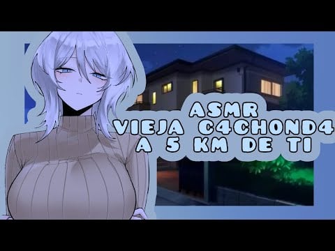//ASMR// vieja c4ch0nd4 a 5 km de ti 🥵🔥💓