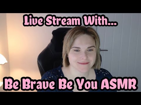 Be Brave Be You ASMR Live Stream (April)