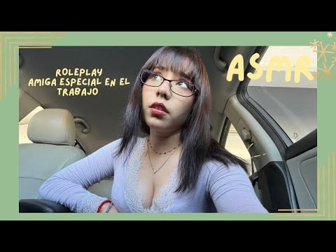 ASMR - AMIGA ESPECIAL EN EL TRABAJO/ ROLEPLAY 