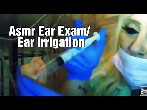 ASMR EAR EXAM/EAR IRRIGATION