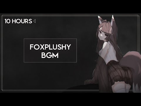 「 Foxplushy Nighttime BGM 」10 Hours