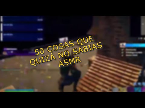 50 Cosas que NO sabias ASMR