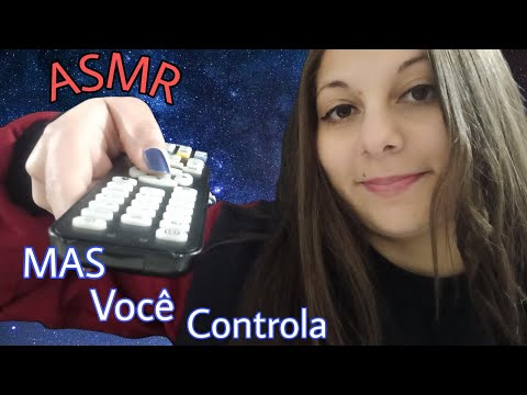 ASMR | MAS VOCÊ CONTROLA ESSE VÍDEO
