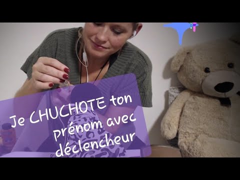 Asmr fr JE CHUCHOTE VOS PRENOMS avec déclencheur 1ere partie