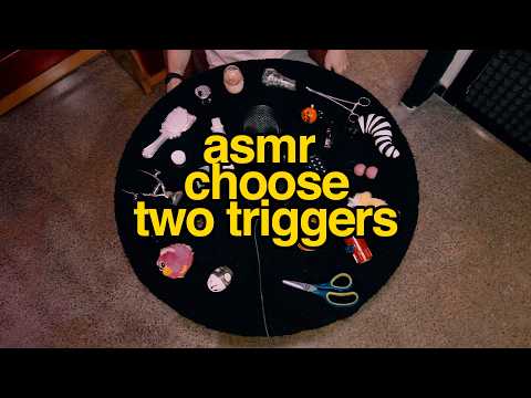 ASMR CHOOSE TWO TRIGGERS