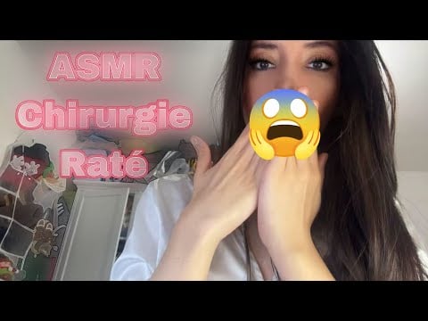 ASMR FRANÇAIS PARTIE 43 : CHIRURGIE RATÉ AU SECOURS !
