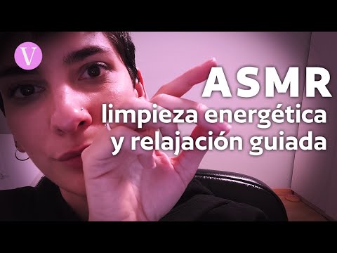 ASMR te limpio la energía y RELAJACIÓN guiada