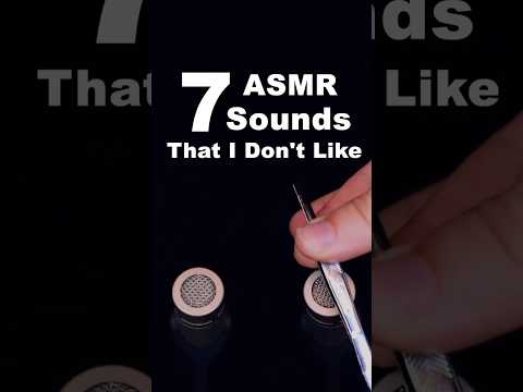 7 ASMR Sounds that I Don't Like