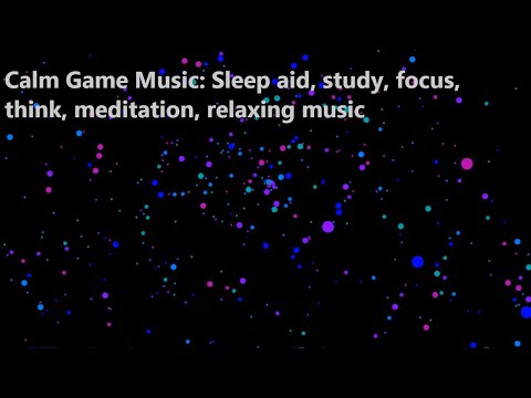 Calm Game Music: Sleep Aid 😴 study, focus, think, meditation, relaxing music