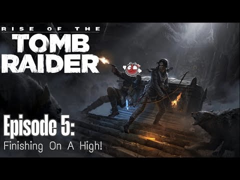 Finishing On A High! - Rise of The Tomb Raider Stream #5