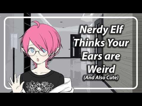 Nerdy Elf Girl Thinks Your Ears Are Weird (And Kinda Cute) [F4A] [TF4A] [Ear Cleaning ASMR]