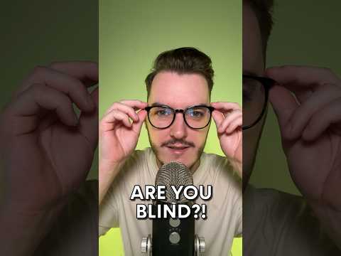 ARE YOU BLIND?! #asmr