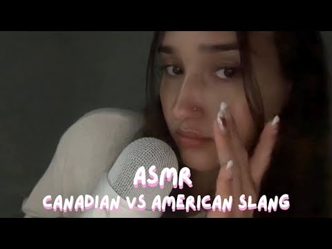 ASMR - Canadian vs American Slang 🇨🇦🇺🇸