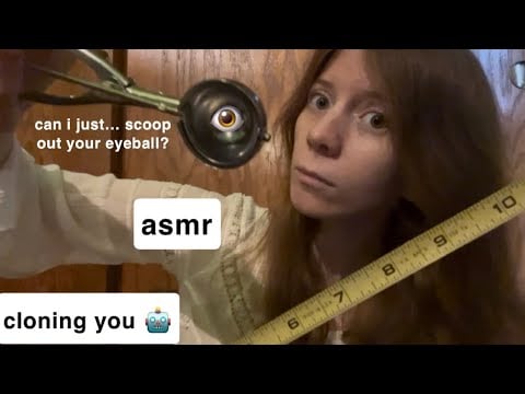 asmr cloning (i mean.. inspecting) you 👀 chaotic roleplay