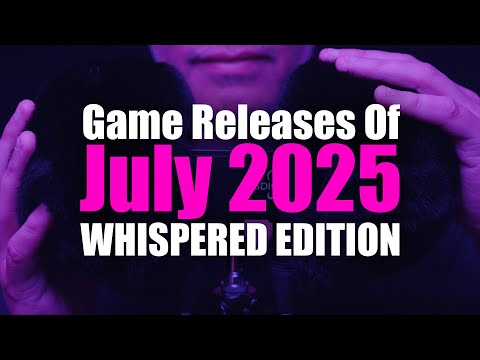 Whispered ASMR Edition - July 2025 Game Releases!