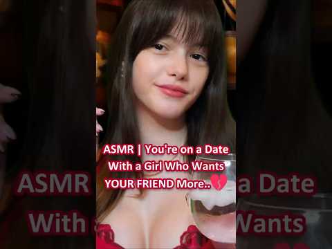 ASMR | You're on a Date With a Girl Who Wants YOUR FRIEND More..💔─♡─ #asmr #asmrroleplay #comedyasmr