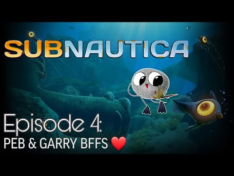 Peb & Garry BFFS!! - Subnautica Stream #4