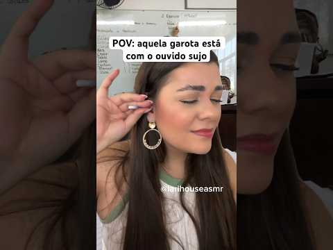 POV: aquela garota está com o ouvido sujo #shorts #humor #asmrsounds