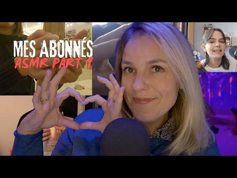 ASMR FR ❤️  Mes abonnés font de l'ASMR - PART 1 !