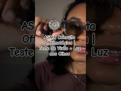 ASMR Consulta Oftalmológica | Teste de Visão + Luz nos Olhos