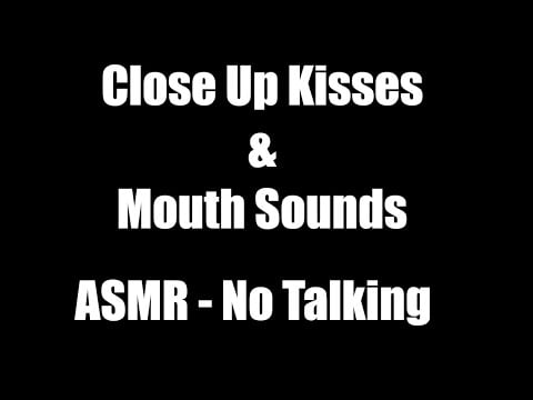 Close Up Kisses & Mouth Sounds - No Talking - ASMR