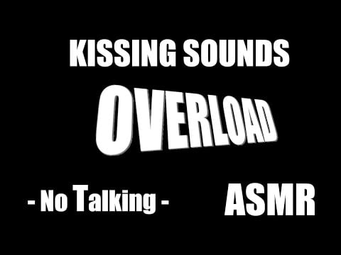 Kissing Sounds Overload - No Talking - ASMR