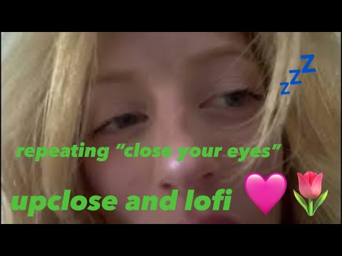 (asmr) lofi repeating “close your eyes” with upclose hand movements