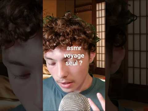 asmr voyage seul ?