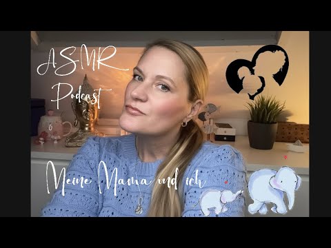 Podcast ASMR - Real Talk • Dany erzähl mal, von deiner Mama und dir!